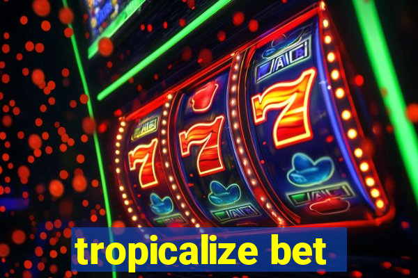 tropicalize bet